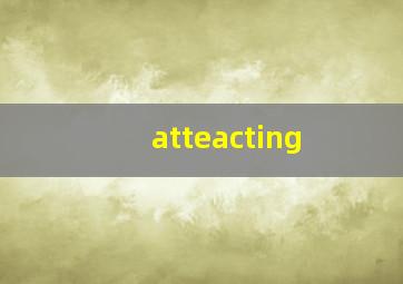 atteacting