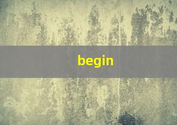 begin