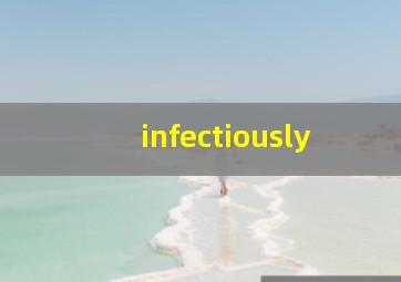 infectiously